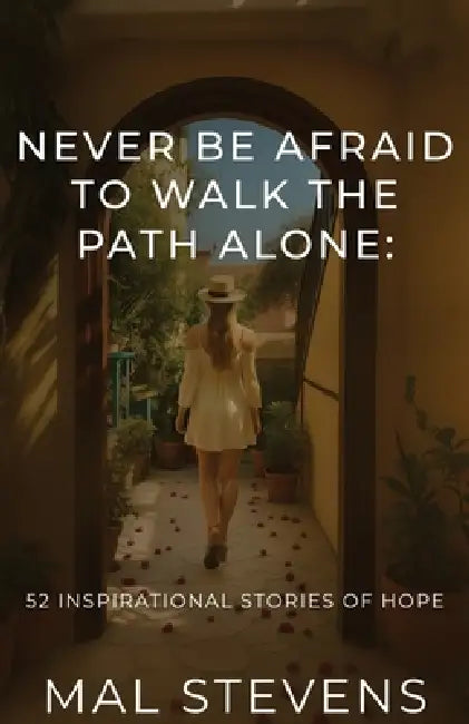 Never Be Afraid To Walk The Path Alone by Mal Stevens