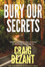 Bury Our Secrets by Craig Bezant