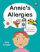 Annie's Allergies: A story about allergy education and awareness by Amy Krieger