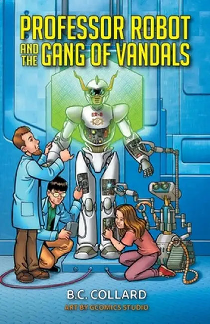 Professor Robot and the Gang of Vandals by B. C. Collard