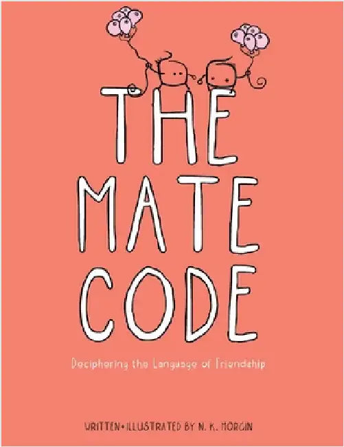 The Mate Code: Deciphering the Language of Friendship by Morgin, N. K.