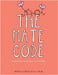 The Mate Code: Deciphering the Language of Friendship by Morgin, N. K.
