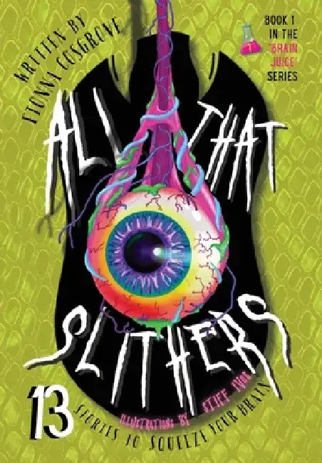 All That Slithers: Thirteen Stories to Squeeze Your Brain by Fionna T. Cosgrove