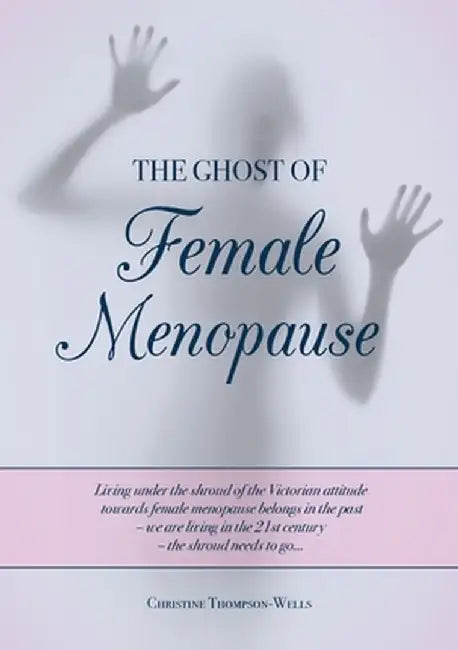 The Ghost of Female Menopause by Christine Thompson-Wells