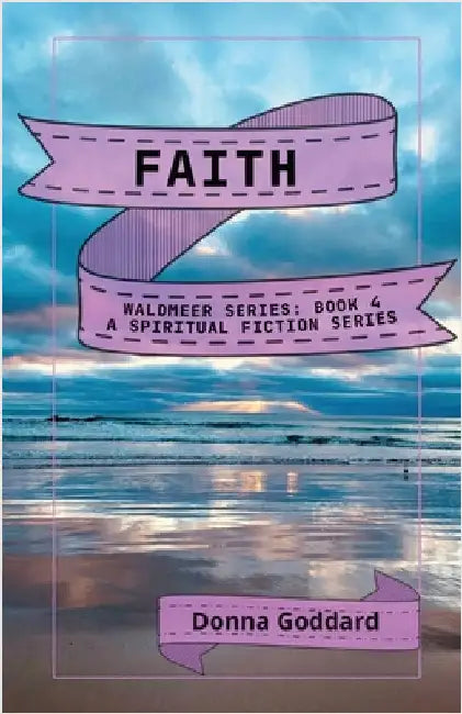 Faith: A Spiritual Fiction Series by Goddard, Donna