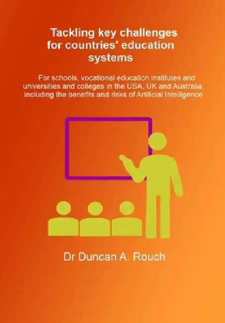 Tackling key challenges for countries' education systems: For schools, vocational education institutes and universities and colleges in the USA, UK an by Duncan a. Rouch