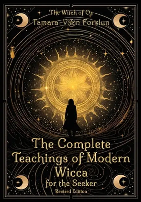 The Complete Teachings of Modern Wicca For the Seeker by Tamara Von Forslun