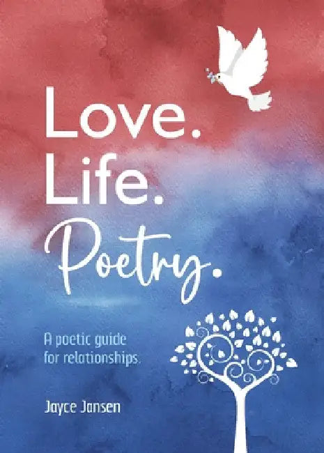 Love. Life. Poetry. A poetic guide for relationships. by Jayce Jansen