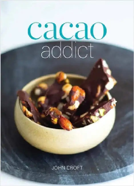 Cacao Addict: A plant based, superfood snack cookbook featuring chocolate and essential oil recipes by Croft, John
