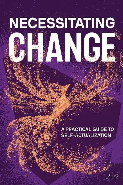 Necessitating Change: A Practical Guide to Self-Actualization by Zed Wechsler
