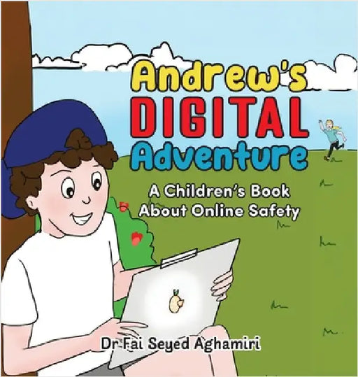 Andrew's Digital Adventure: A Children's Book About Online Safety by Seyed Aghamiri, Fai