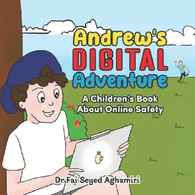 Andrew's Digital Adventure: A Children's Book About Online Safety by Fai Seyed Aghamiri