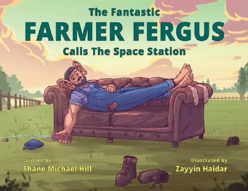 The Fantastic Farmer Fergus Calls The Space Station by Shane M. Hill