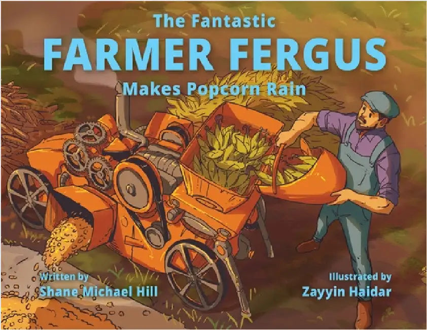 The Fantastic Farmer Fergus Makes Popcorn Rain by Hill, Shane M.