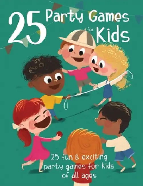 25 Party Games for Kids: 25 Fun and Exciting Party Games for Kids of all Ages by Oisin McWeeney