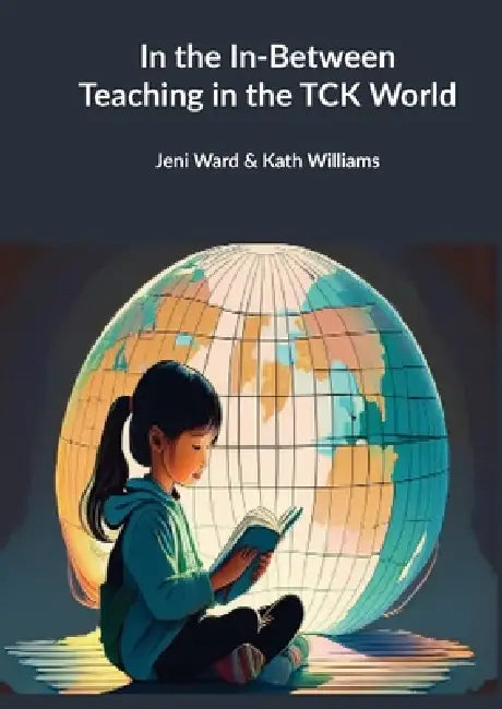 In the In-Between - Teaching in the TCK World by Jeni Ward, Kath Williams