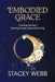 Embodied Grace: Trusting Yourself, Healing Deeply, Expanding Fully by Stacey Webb