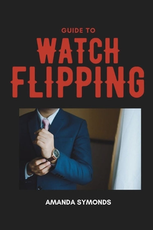 Guide to Watch Flipping by Amanda Symonds