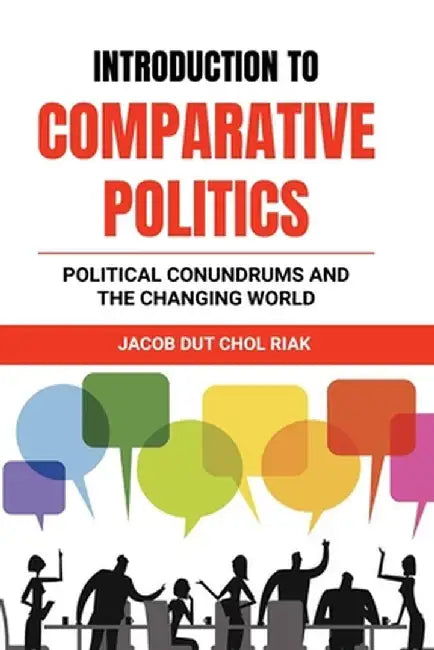 INTRODUCTION to COMPARATIVE POLITICS by Jacob Dut Chol Riak