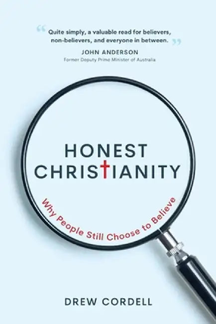 Honest Christianity: Why People Still Choose to Believe by Drew A. Cordell