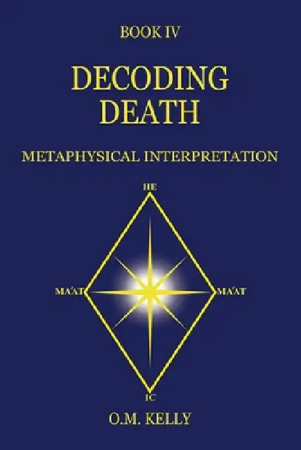 Decoding Death: Metaphysical Interpretation by O. M. Kelly