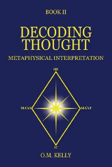 Decoding Thought: Metaphysical Interpretation by O. M. Kelly