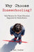 Why Choose Homeschooling?: Valid Reasons for Home Education Supported by Media Stories by Angel Claudius