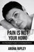 Pain Is Not Your Home: Your Roadmap to Freedom and Unshakable Worth by Aroha Ripley