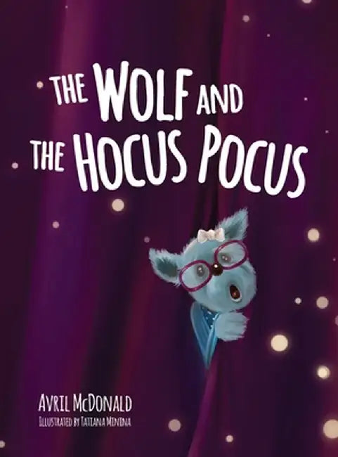 The Wolf and the Hocus Pocus by Avril McDonald