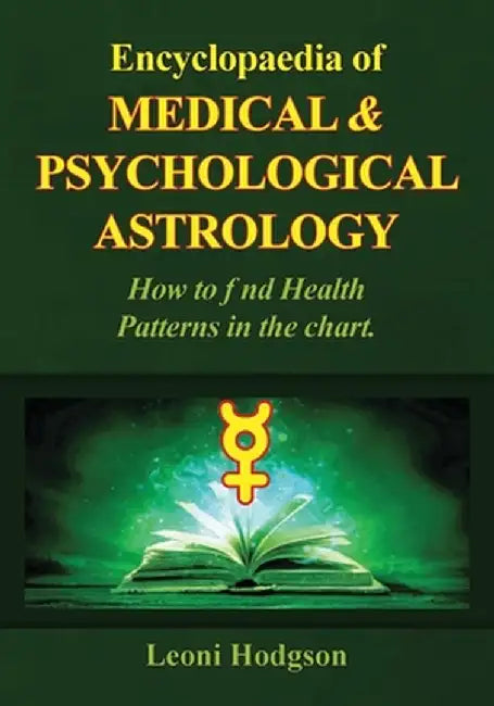 Encyclopaedia of Medical & Psychological Astrology by Leoni Hodgson