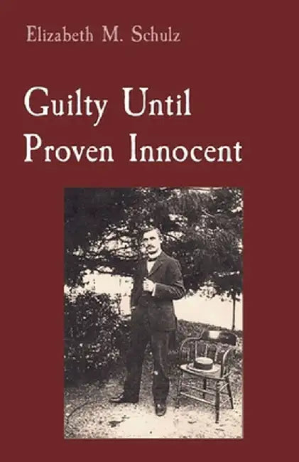 Guilty Until Proven Innocent by Elizabeth M. Schulz
