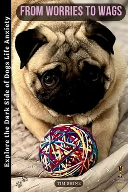 From Worries to Wags: Explore the Dark Side of Dogs' Life by Tim Shine