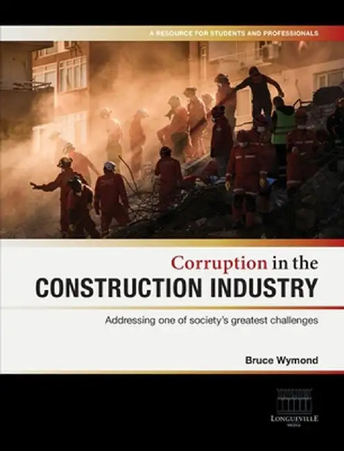 Corruption in the Construction Industry: Addressing one of society's greatest challenges by Bruce Wymond