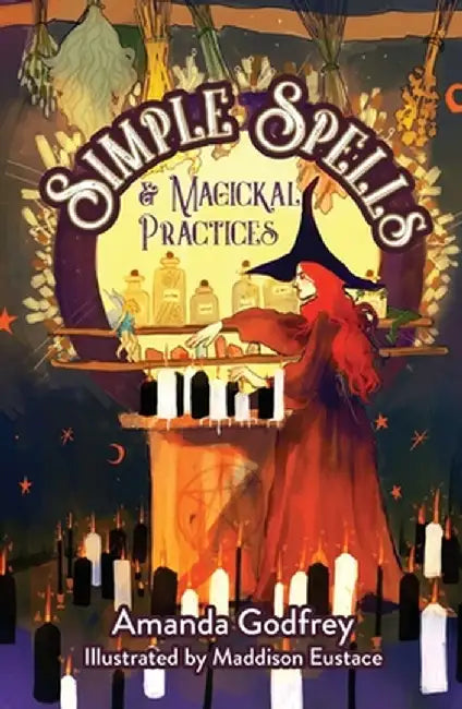 Simple Spells and Magickal Practices by Amanda Godfrey