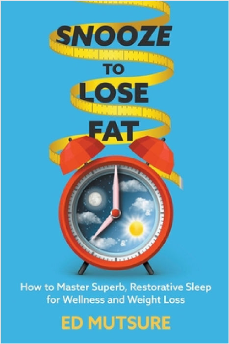 Snooze to Lose Fat by Ed Mutsure