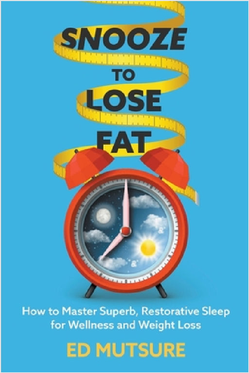 Snooze to Lose Fat by Ed Mutsure