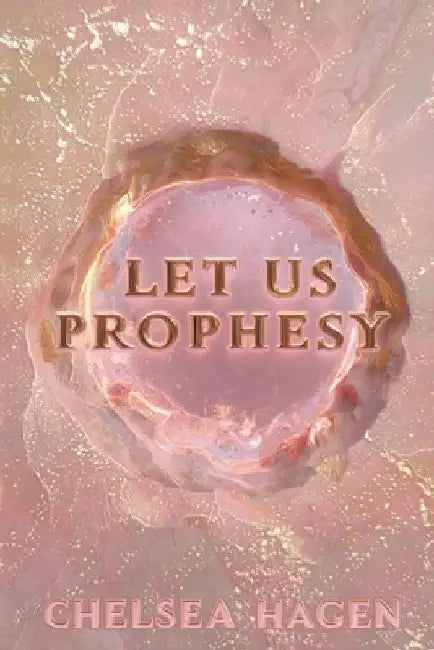 Let Us Prophesy by Chelsea Hagen