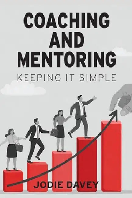 Coaching and Mentoring: Keeping It Simple by Davey, Jodie