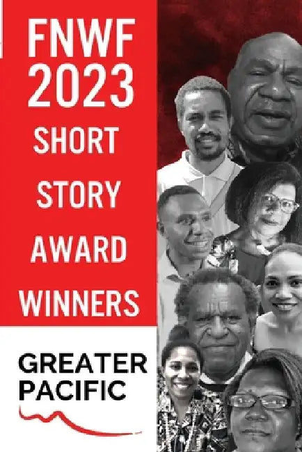 First Nations Writers Festival 2023: Short Story Award Winners Greater Pacific by Paulini Turagabeci