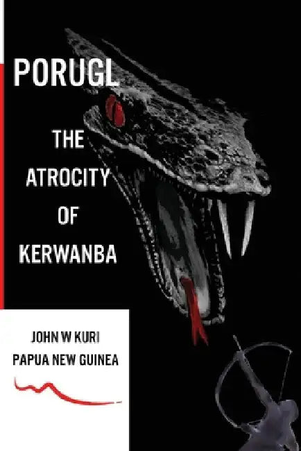 Porugl: The Atrocity of Kerwanba by John W. Kuri