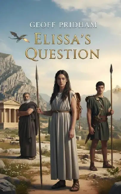 Elissa's Question: An Ancient Greek Mythological Adventure by Geoff Pridham, Geoff Pridham, Geoff Pridham