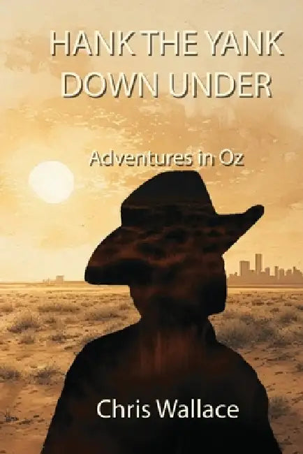 Hank the Yank Down Under: Adventures in Oz by Chris Wallace