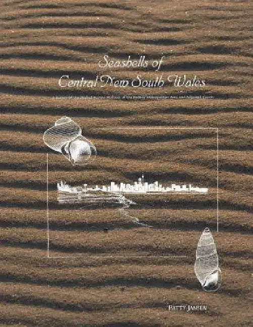 Seashells of Central New South Wales: A Survey of the Shelled Marine Molluscs of the Sydney Metropolitan Area and Adjacent Coasts by Patty Jansen