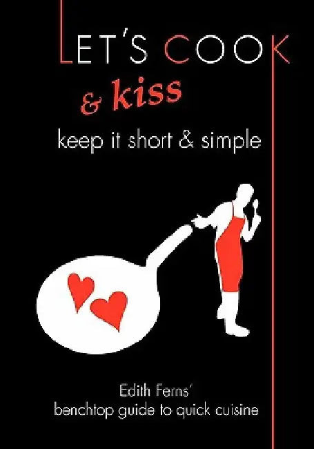 Let's Cook & Kiss: Keep It Short & Simple by Roger Ferns