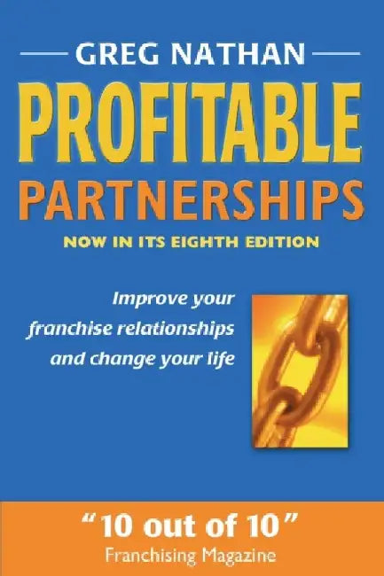 Profitable Partnerships: Improve Your Franchise Relationships and Change Your Life by Greg Nathan