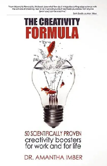 The Creativity Formula: 50 Scientifically-Proven Creativity Boosters for Work and for Life by Amantha Imber