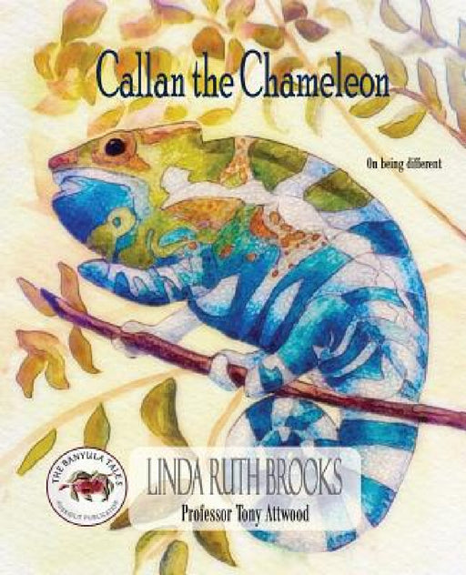 Callan the Chameleon: On being different by Linda Ruth Brooks, Linda Ruth Brooks, Tony Attwood