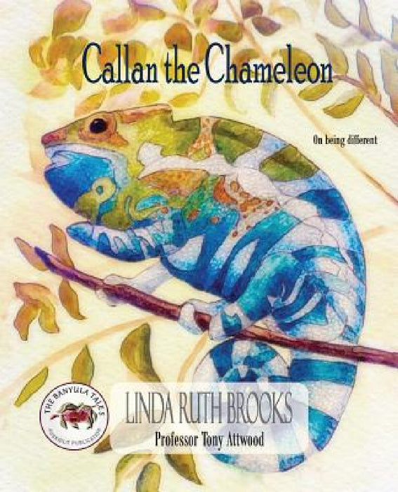 Callan the Chameleon: On being different by Linda Ruth Brooks, Linda Ruth Brooks, Tony Attwood
