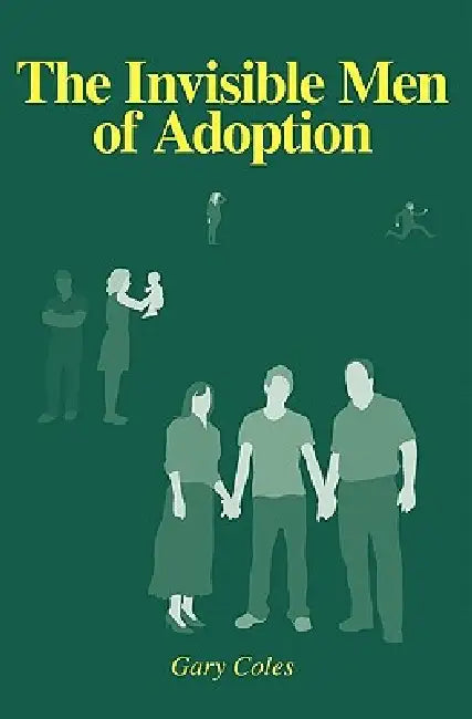 The Invisible Men of Adoption by Gary Coles