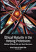 Ethical Maturity in the Helping Professions: Making Difficult Life and Work Decisions, Foreword by Tim Bond by Michael Carroll, Elisabeth Shaw
